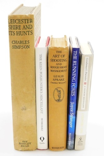A group of hunting related books, Simpson (Charles) Leicestershire and Its Hunts, Holt (Peter) The Keen Fox Hunters Miscellany: Country Life Gentleman's Pursuits, Sparke (Lesley) The Art of Shooting and Rough Shoot Management, and Stranger (Joyce) The Run
